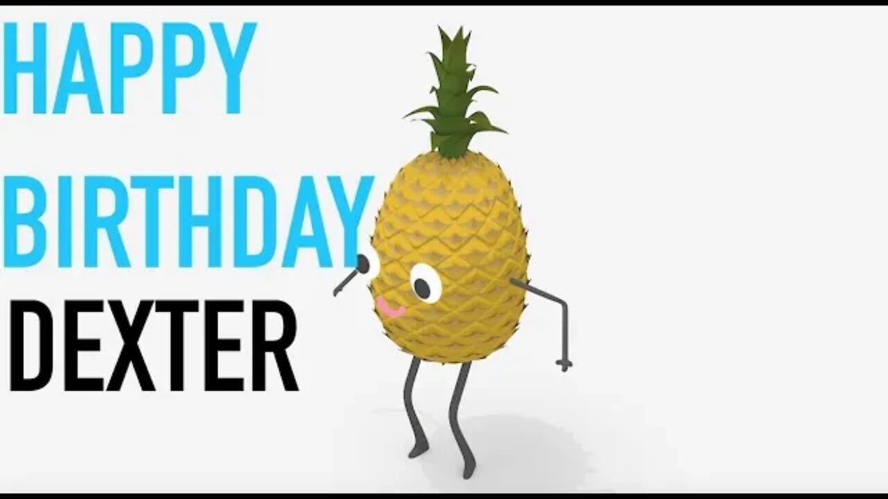Happy Birthday DEXTER! - PINEAPPLE Birthday Song
