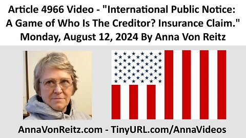 International Public Notice: A Game of Who Is The Creditor? Insurance Claim By Anna Von Reitz