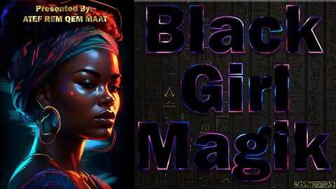 Black Girl Magik: Presentation by Atef Rem Qem Maat ~ Study Guide Sundays ~ Teachings of Ma'at