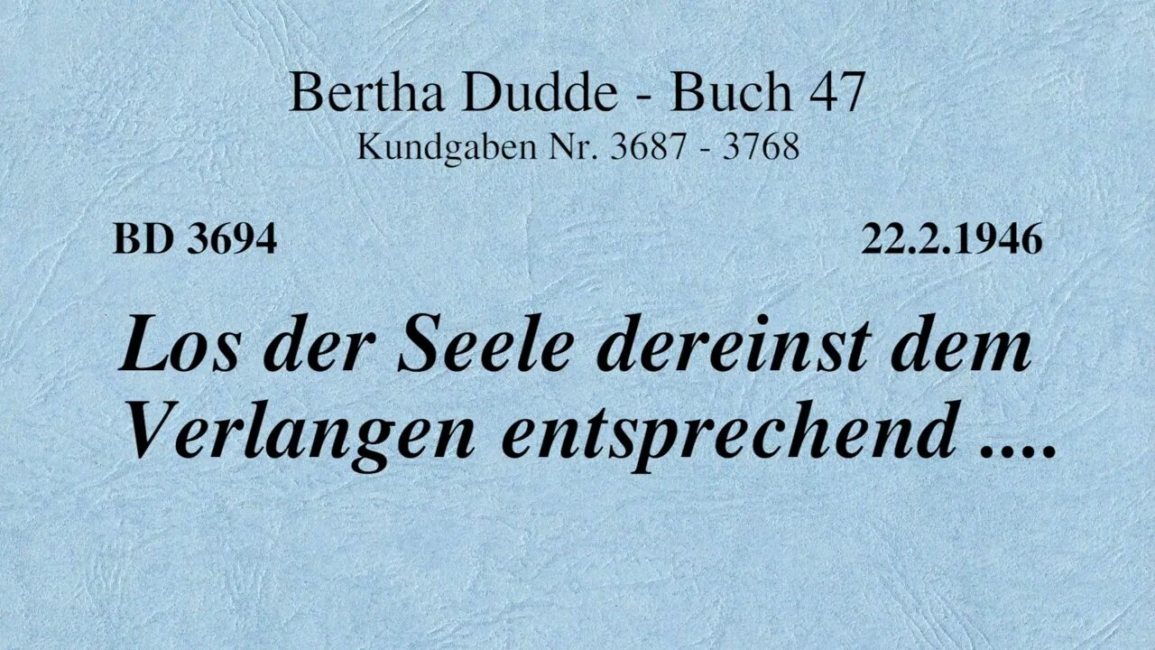 BD 3694 - LOS DER SEELE DEREINST DEM VERLANGEN ENTSPRECHEND ....