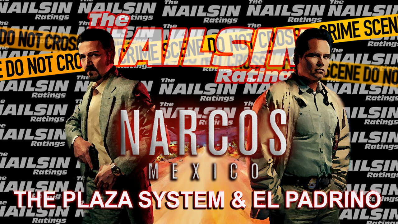 The Nailsin Ratings:Narcos Mexico - The Plaza System&El Padrino