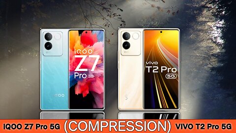 Vivo T2 Pro 5G vs IQOO Z7 Pro 5G Compressor Mobile Phone 2023