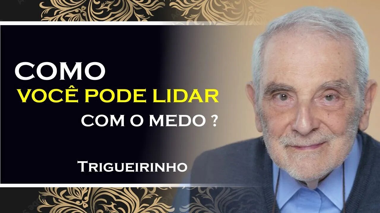 COMO LIDAR COM O MEDO, TRIGUEIRINHO