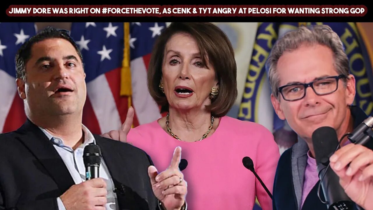 Jimmy Dore Was Right On #ForceTheVote, As Cenk & TYT Angry At Pelosi For Wanting Strong GOP