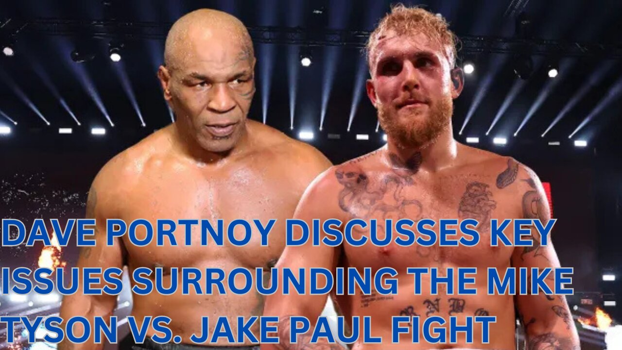 Dave Portnoy discusses key issues surrounding the Mike Tyson vs. Jake Paul fight