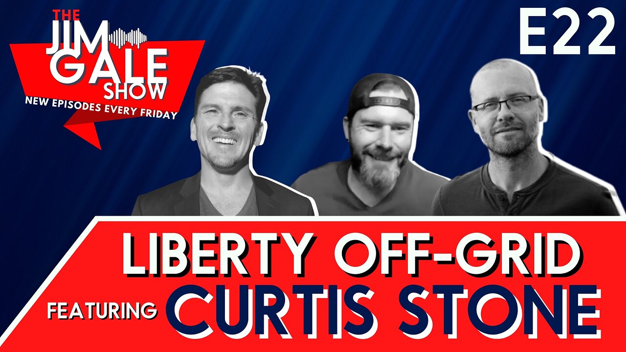 Episode 22 of The Jim Gale Show: Liberty Off-Grid Featuring Curtis Stone