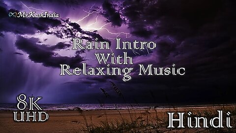 MrKashIndia:-Rain☔Intro In Hindi with Relaxing sound || Stress Reduce ||8K UHD Quality#MrKashIndia