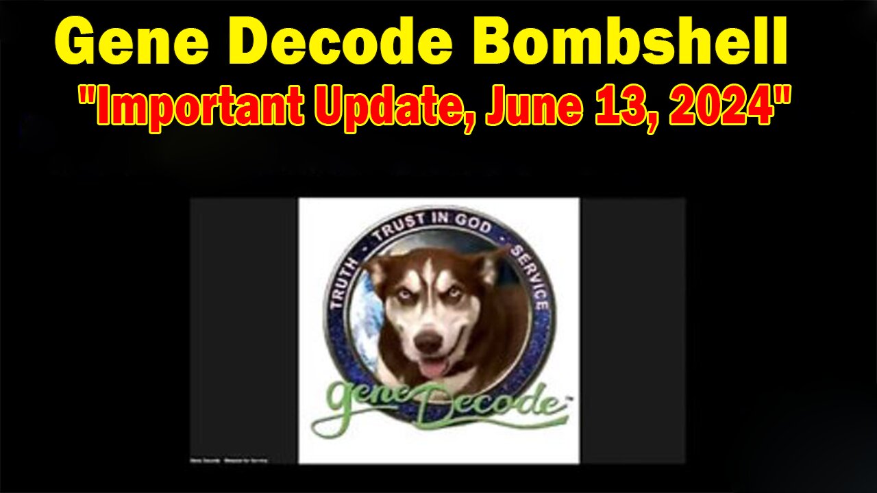Gene Decode Bombshell June 13: "Gene Decode Important Update, June 13, 2024"