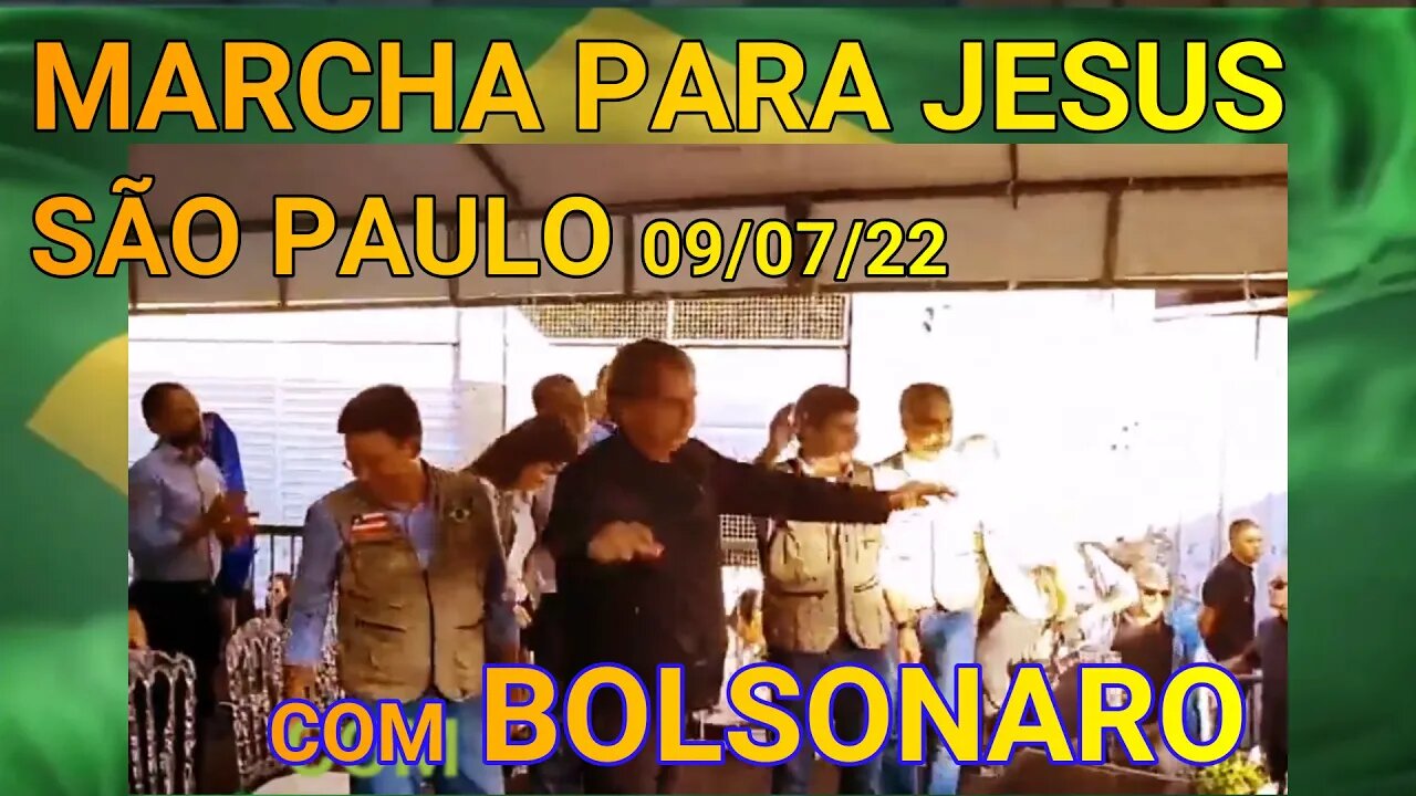 MARCHA PARA JESUS - SÃO PAULO 09/07/22 COM BOLSONARO.