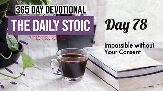 Impossible without Your Consent - DAY 78 - The Daily Stoic 365 Devotional