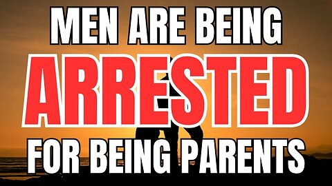 Men are Being Arrested for Being Parents