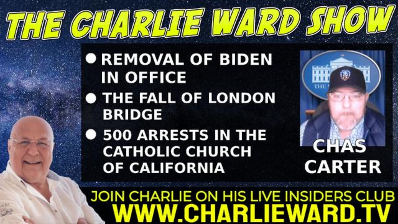 CHARLIE WARD UPDATES :REMOVAL OF BIDEN IN OFFICE, THE FALL OF LONDON BRIDGE WITH CHAS CARTER