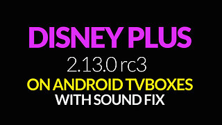 Disney Plus 2.13.0 rc3 On Android TV Boxes – Sound Fix