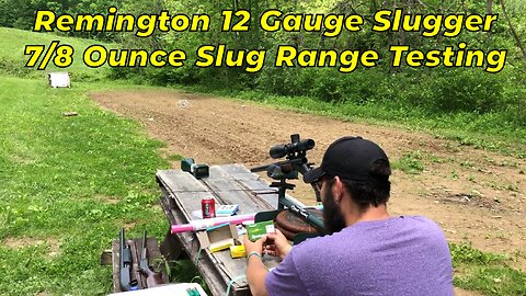 Remington Slugger 12 Gauge Slug 7/8 Ounce Range Testing