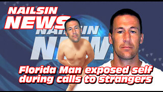 NAILSIN NEWS: Florida Man Exposed Self During Calls To Strangers