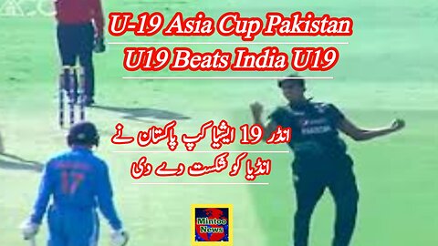 Pakistan U19 beats India U19 in U19 Asia Cup