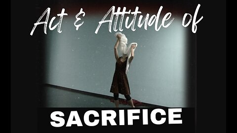 Act & Attitude of Worship - SACRIFICE - PART 4/5