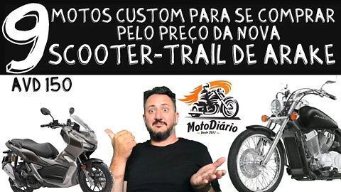 9 MOTOS CUSTOM para se comprar pelo preço da nova SCOOTER-Trail DE ARAKE Honda ADV 150