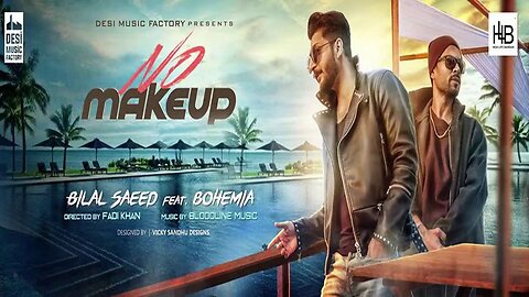 No Make Up - Bilal Saeed Ft. Bohemia | Bloodline Music | Official Music Video