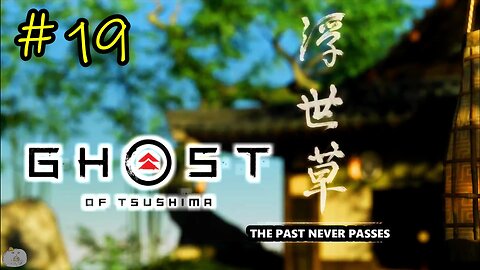 #19 THE PAST NEVER PASSES Ghost of Tsushima [An Ishikawa Tale 3 of 9]