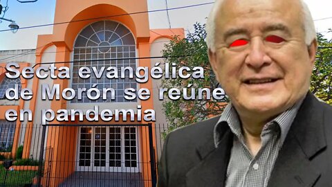 Sectas: Iglesia evangélica en Morón se reúne a pesar de la pandemia.