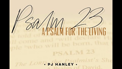 Psalm 23 - PJ Hanley - June 27th, 2021