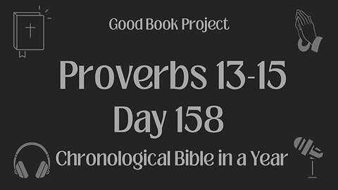 Chronological Bible in a Year 2023 - June 7, Day 158 - Proverbs 13-15