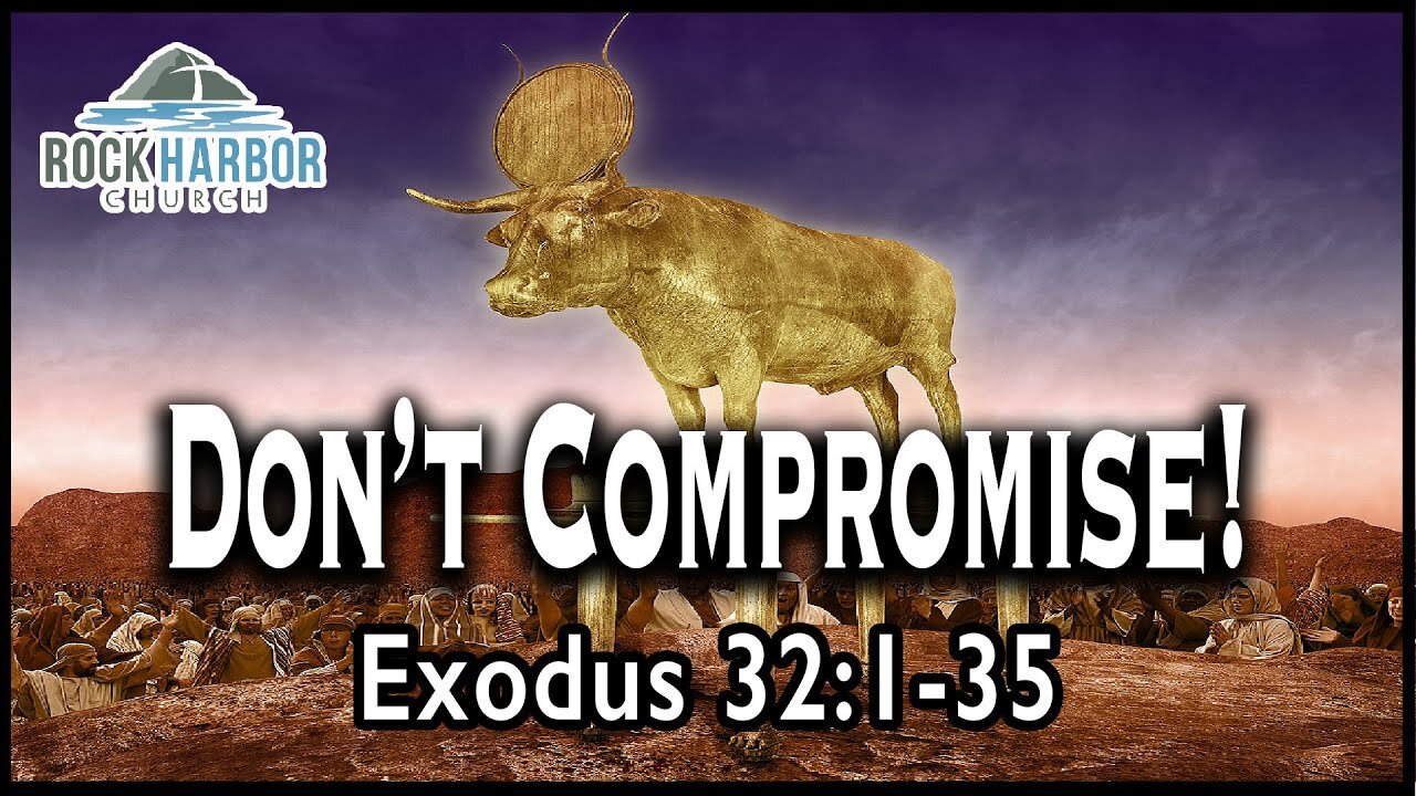 10-10-2021 Sunday Sermon - Don't Compromise! – Exodus 32: 1–35