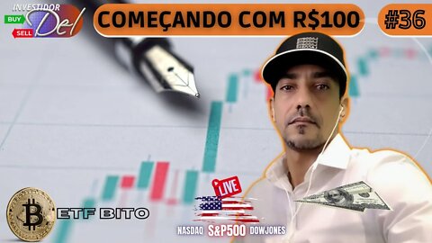 #36 COMEÇANDO C/ R$100 AÇÕES INTERNACIONAIS + BITCOIN | HK50 | US100 | US30 | SP500