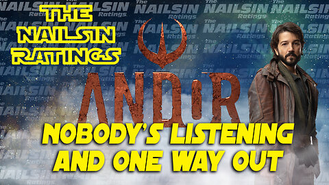 The Nailsin Ratings:Andor: Nobody's Listening&One Way Out