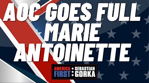 Sebastian Gorka FULL SHOW: AOC goes full Marie Antoinette