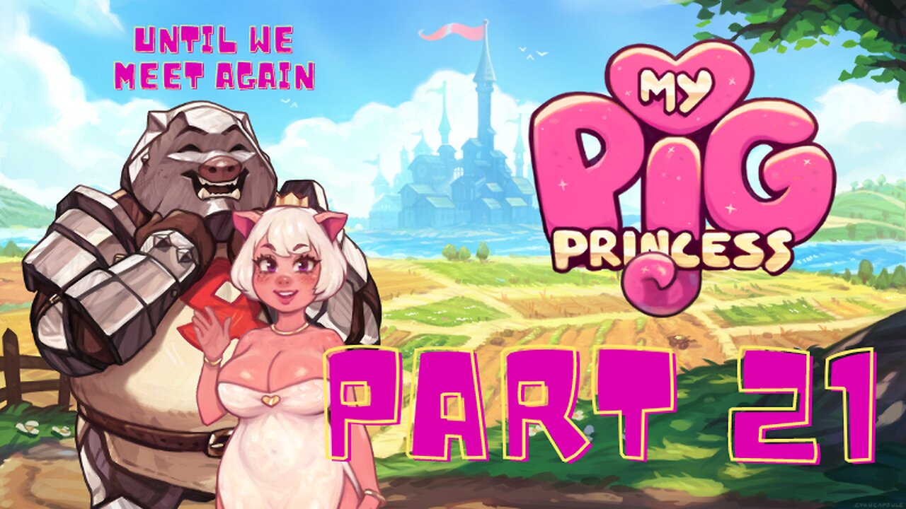 Until We Meet Again! | My Pig Princess - Part 21 (It's not Over Yet)