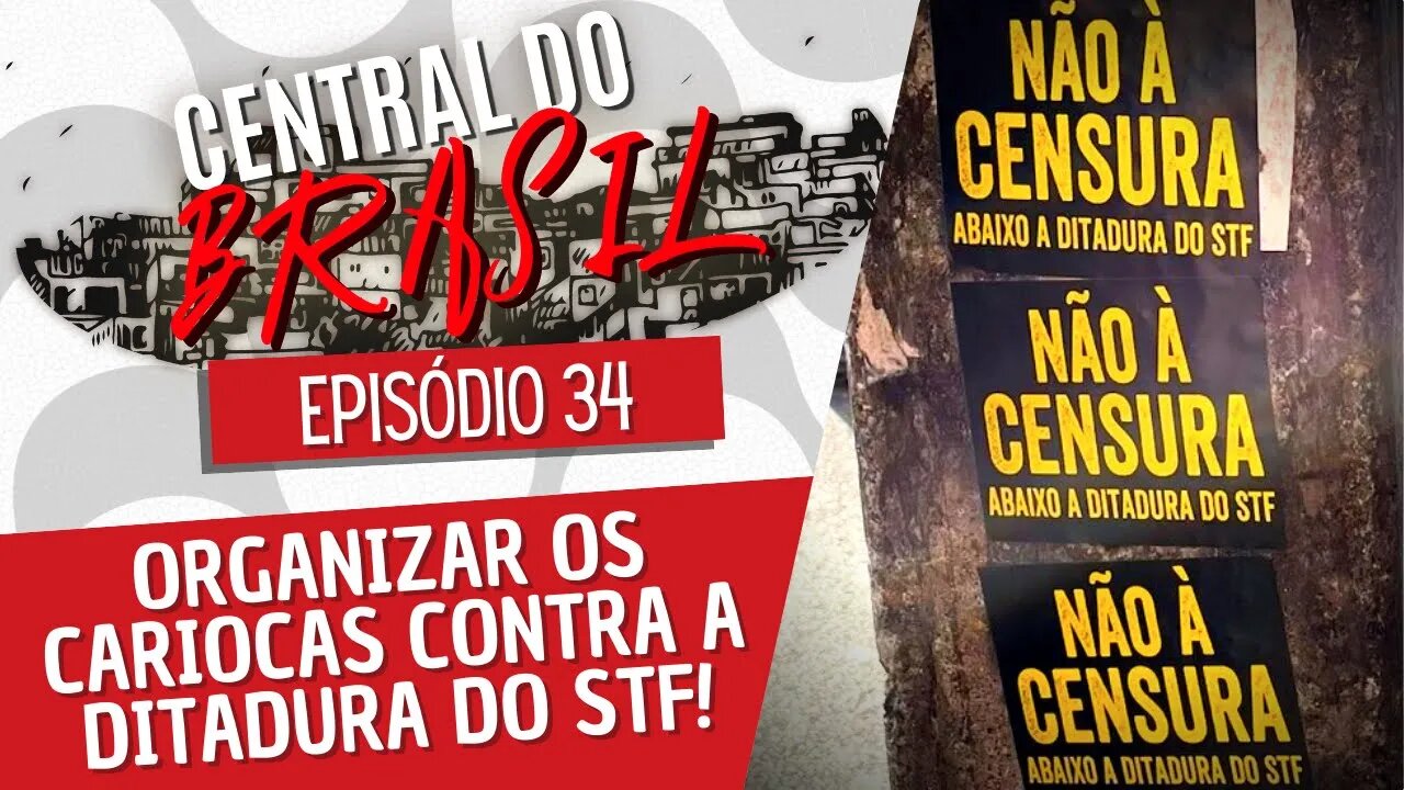 Organizar os cariocas contra a ditadura do STF! - Central do Brasil nº 34 - 16/06/22