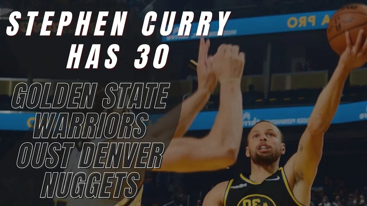 Stephen Curry has 30 in first start of playoffs as Golden State Warriors oust Denver Nuggets in 5