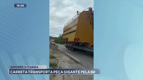 Aimorés x Itabira: Carreta transporta peça gigante pela BR