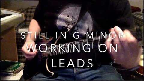 Still In G Minor: Working on Leads