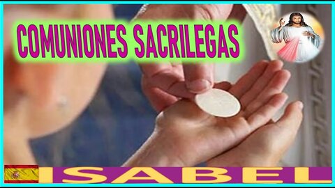 COMUNIONES SACRILEGAS - LA PASION DE NUESTRO SEÑOR JESUCRISTO POR ISABEL