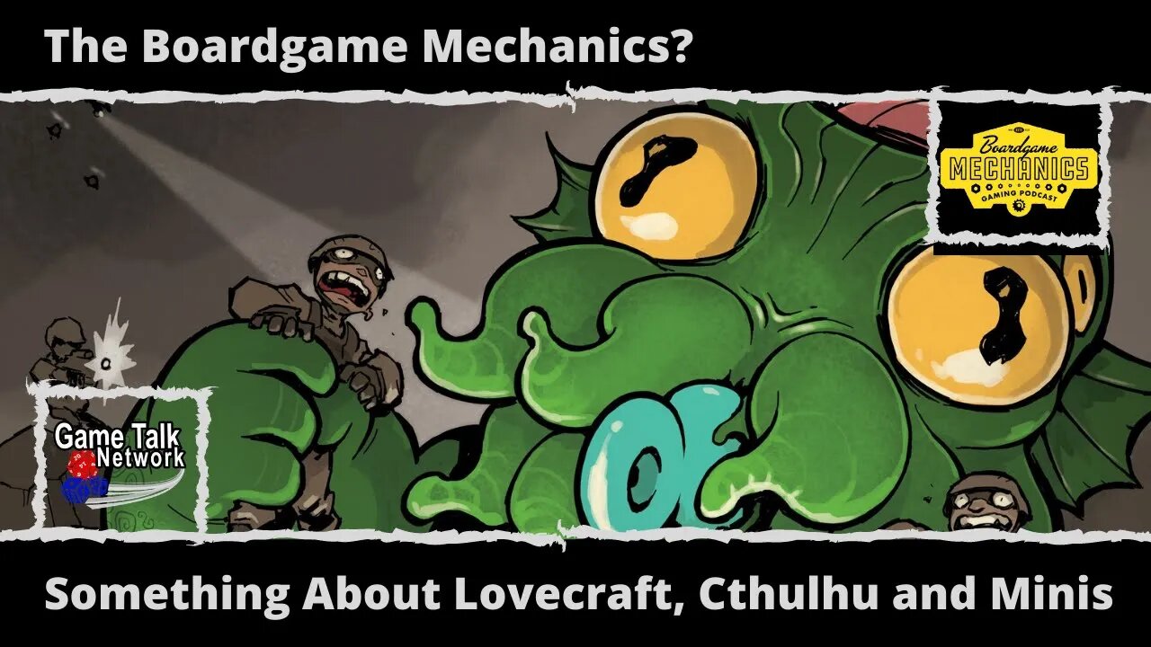 Something About Lovecraft, Cthulhu and Minis: Boardgame Mechanics? (feat. Game Talk Network)