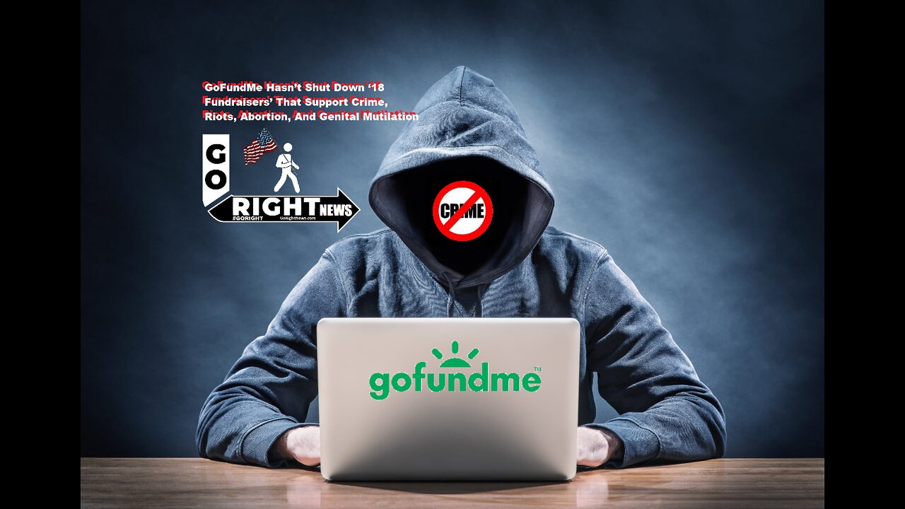 GoFundMe Hasn’t Shut Down ‘18 Fundraisers’ That Support EVIL