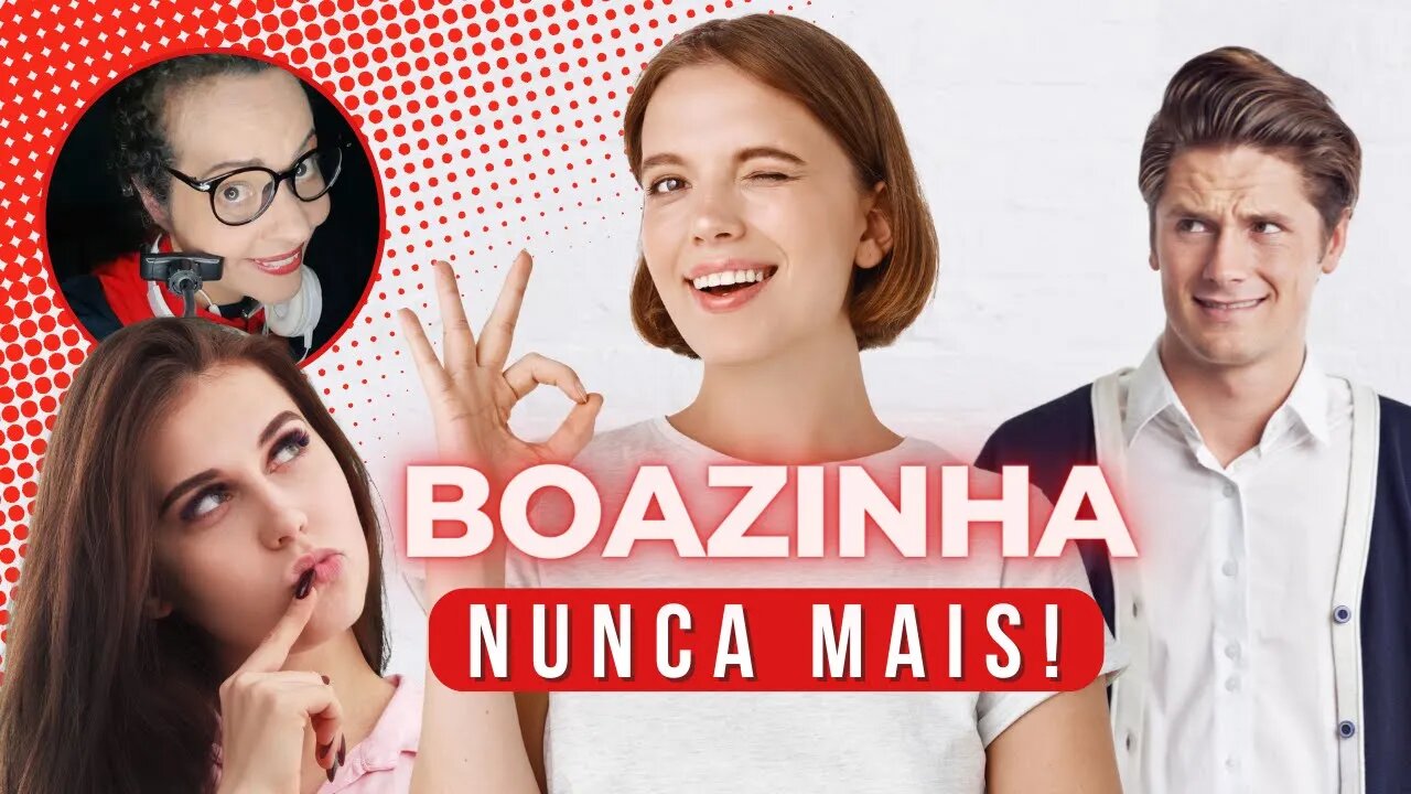 COMO PARAR DE SER BOAZINHA DEMAIS E APRENDER A DIZER NÃO? | Como Parar de Ser Trouxa!