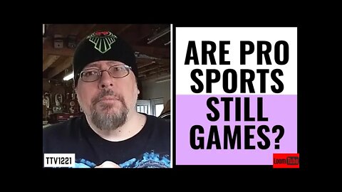 ARE PRO SPORTS STILL GAMES? - 042621 TTV1221