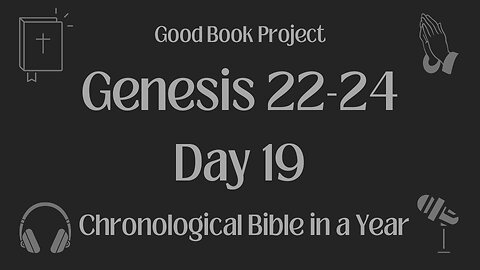 Chronological Bible in a Year 2023 - January 19, Day 19 - Genesis 22-24