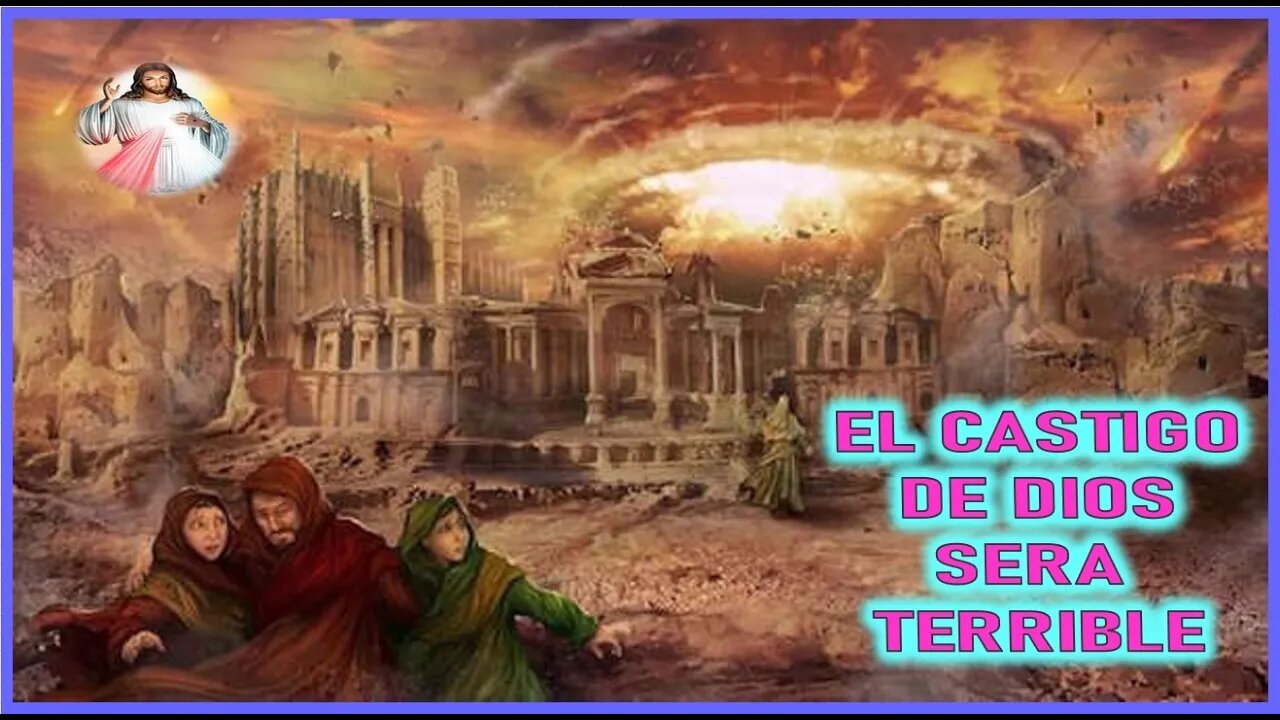 MENSAJE DE JESUCRISTO A ELIA DEL CARMEN - EL CASTIGO DE DIOS SERA TERRIBLE