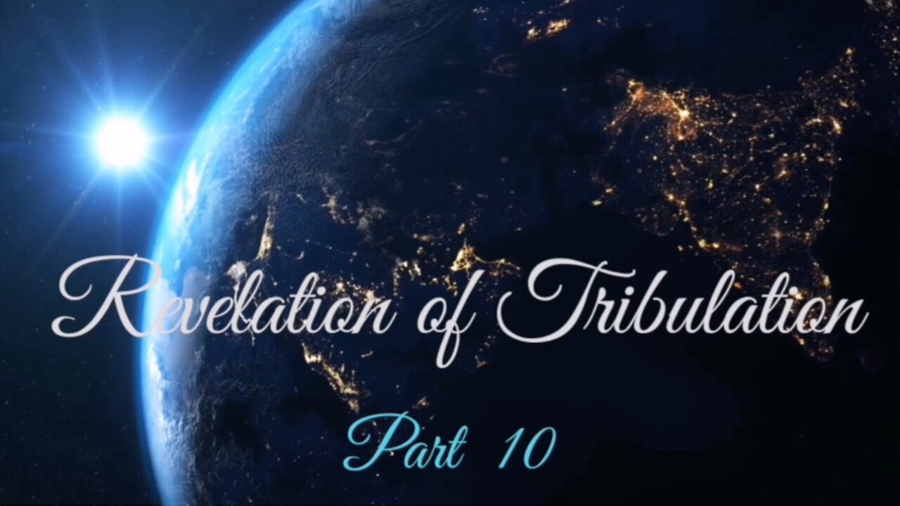 Part 10 Revelation of Tribulation Aug 16, 2020