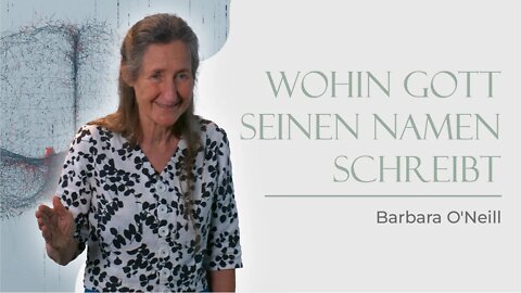 05. Wohin Gott seinen Namen schreibt # Barbara O'Neill # Der Körper heilt sich selbst