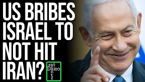 The US are now BRIBING Israel NOT to attack Iran!