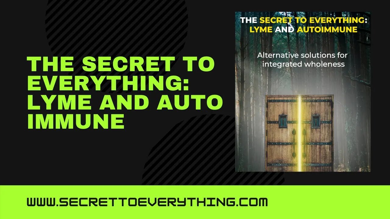 Secret to Everything: Lyme and AutoImmune