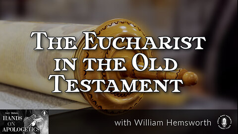 11 Nov 22, Hands on Apologetics: The Eucharist in the Old Testament