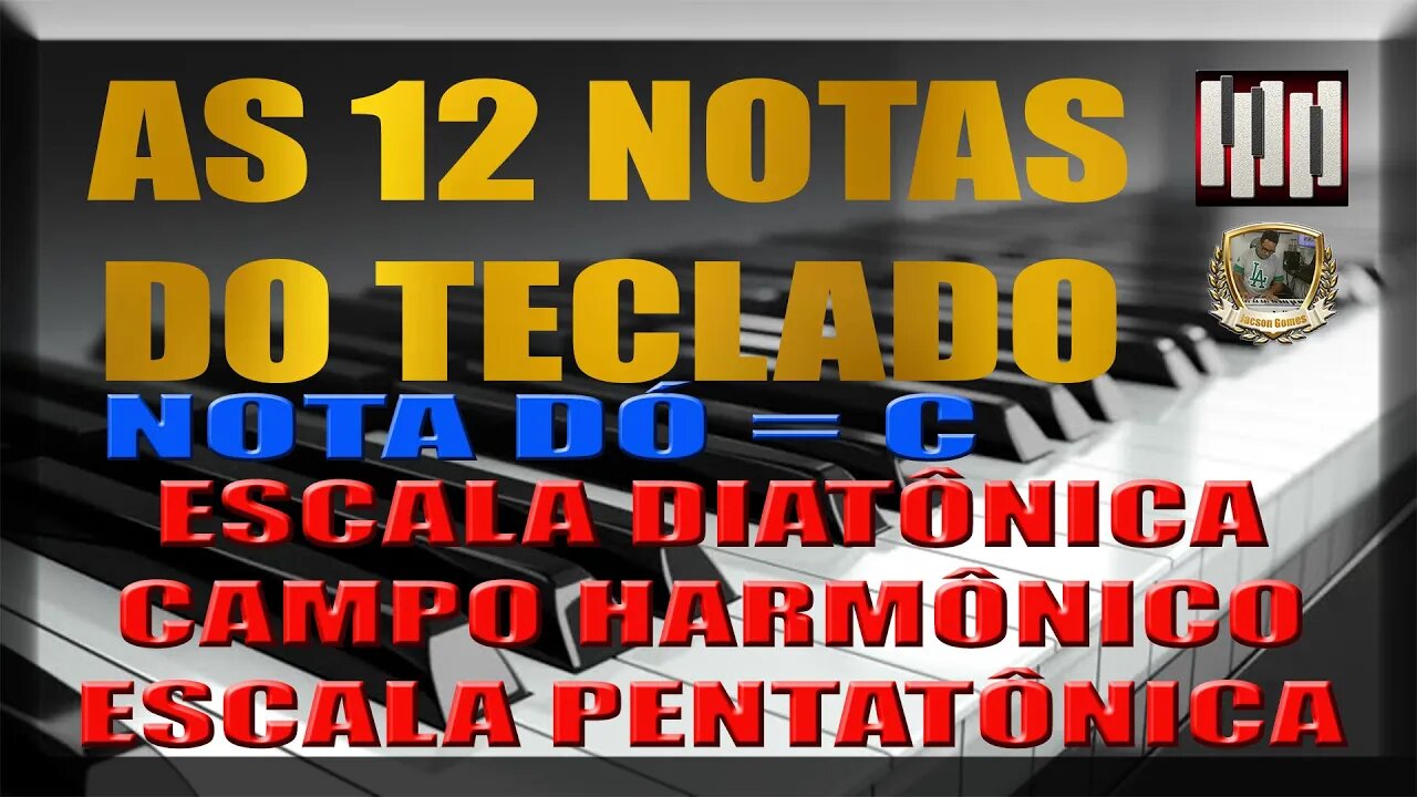 AS 12 NOTAS DO TECLADO - NOTA C - DÓ - ESCALA DIATÔNICA - CAMPO HARMÔNICO - PENTATÔNICA