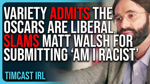 Variety ADMITS The Oscars Are LIBERAL, Slams Matt Walsh For Submitting ‘Am I Racist’